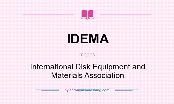 What does IDEMA mean? It stands for International Disk Equipment and Materials Association