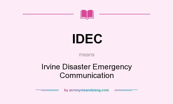 What does IDEC mean? It stands for Irvine Disaster Emergency Communication