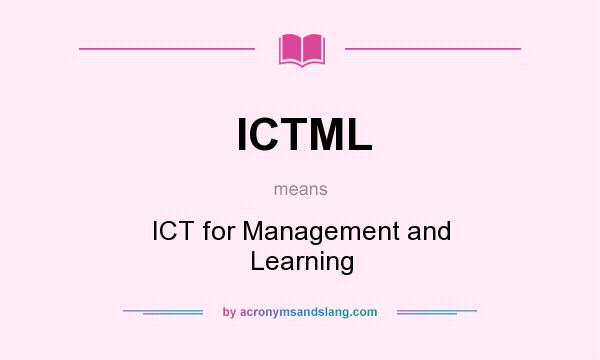 What does ICTML mean? It stands for ICT for Management and Learning