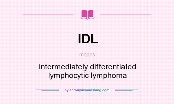 What does IDL mean? It stands for intermediately differentiated lymphocytic lymphoma