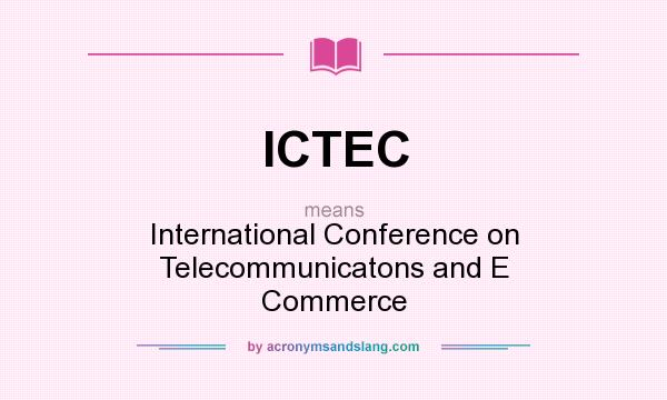 What does ICTEC mean? It stands for International Conference on Telecommunicatons and E Commerce