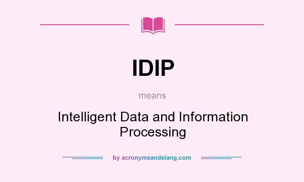 What does IDIP mean? It stands for Intelligent Data and Information Processing