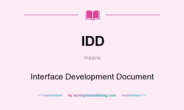 What does IDD mean? It stands for Interface Development Document