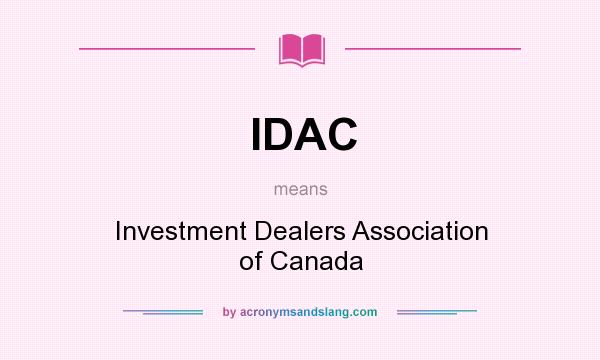 What does IDAC mean? It stands for Investment Dealers Association of Canada