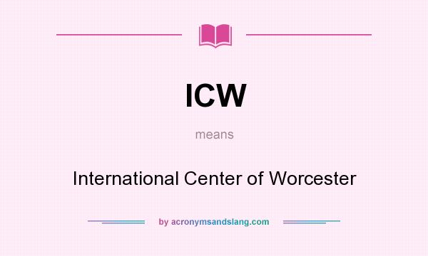 What does ICW mean? It stands for International Center of Worcester