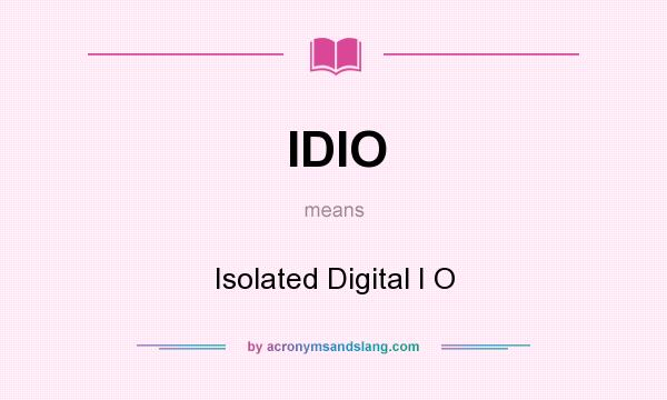 What does IDIO mean? It stands for Isolated Digital I O