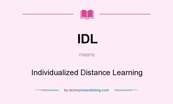 What does IDL mean? It stands for Individualized Distance Learning