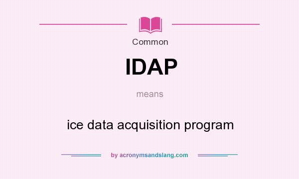 What does IDAP mean? It stands for ice data acquisition program
