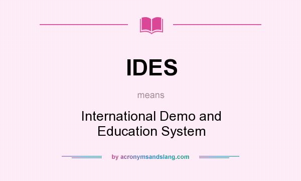 What does IDES mean? It stands for International Demo and Education System