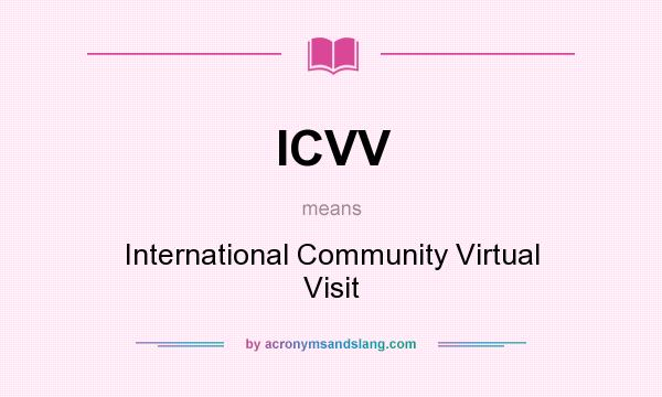 What does ICVV mean? It stands for International Community Virtual Visit