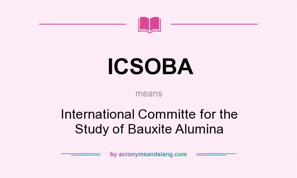 What does ICSOBA mean? It stands for International Committe for the Study of Bauxite Alumina