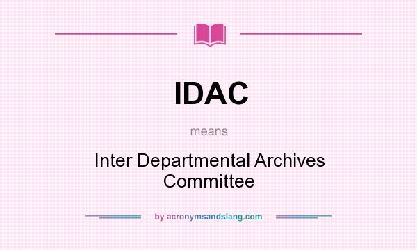 What does IDAC mean? It stands for Inter Departmental Archives Committee