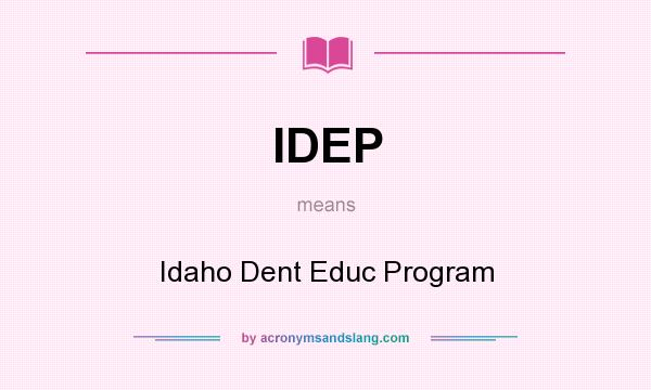 What does IDEP mean? It stands for Idaho Dent Educ Program