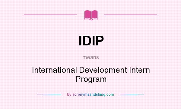 What does IDIP mean? It stands for International Development Intern Program