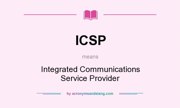What does ICSP mean? It stands for Integrated Communications Service Provider