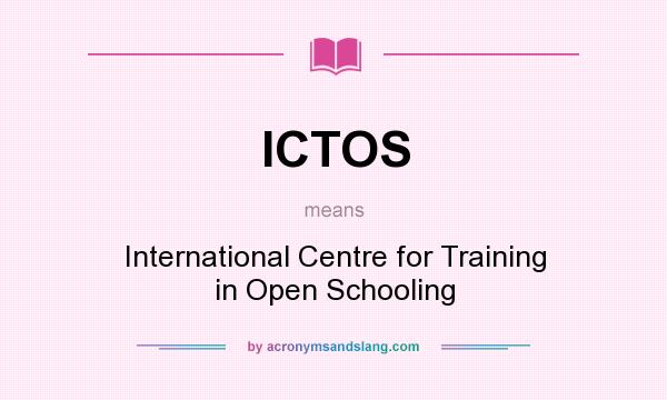 What does ICTOS mean? It stands for International Centre for Training in Open Schooling