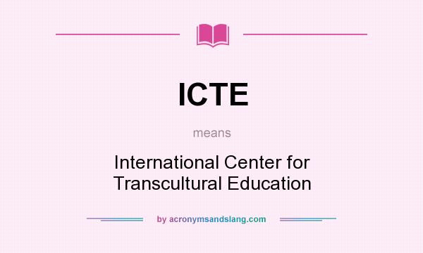 What does ICTE mean? It stands for International Center for Transcultural Education