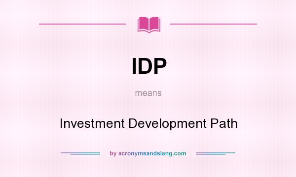 What does IDP mean? It stands for Investment Development Path