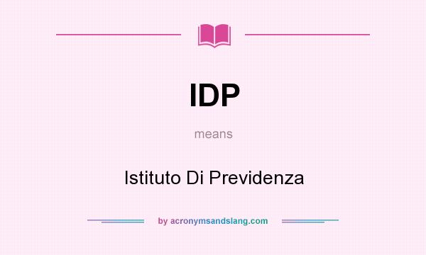 What does IDP mean? It stands for Istituto Di Previdenza