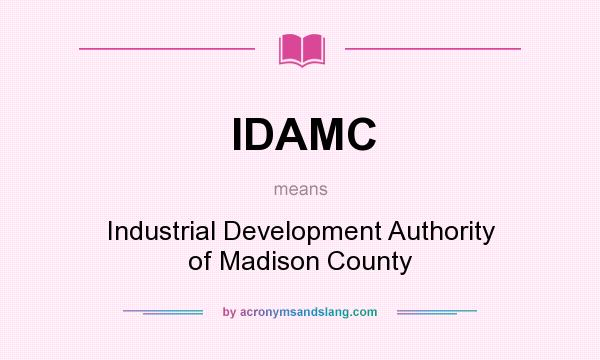What does IDAMC mean? It stands for Industrial Development Authority of Madison County