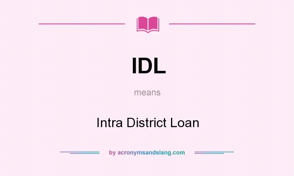 What does IDL mean? It stands for Intra District Loan