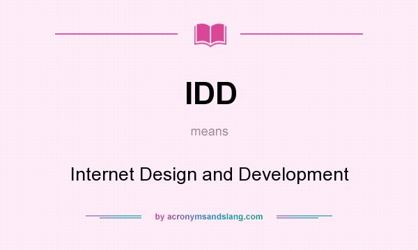 What does IDD mean? It stands for Internet Design and Development