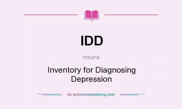 What does IDD mean? It stands for Inventory for Diagnosing Depression