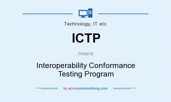 What does ICTP mean? It stands for Interoperability Conformance Testing Program