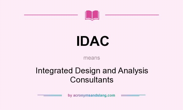 What does IDAC mean? It stands for Integrated Design and Analysis Consultants