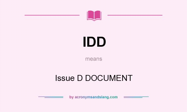 What does IDD mean? It stands for Issue D DOCUMENT