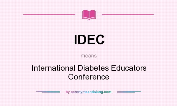 What does IDEC mean? It stands for International Diabetes Educators Conference