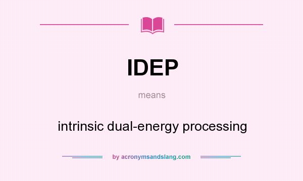 What does IDEP mean? It stands for intrinsic dual-energy processing