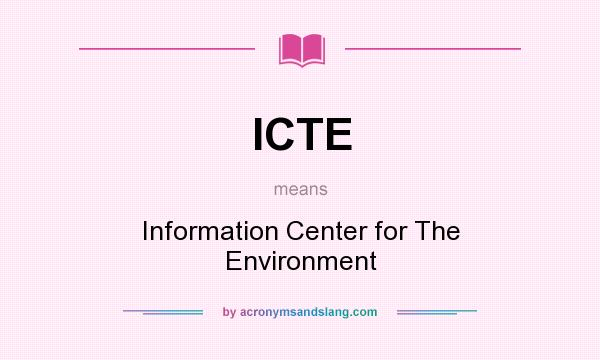 What does ICTE mean? It stands for Information Center for The Environment