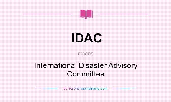 What does IDAC mean? It stands for International Disaster Advisory Committee