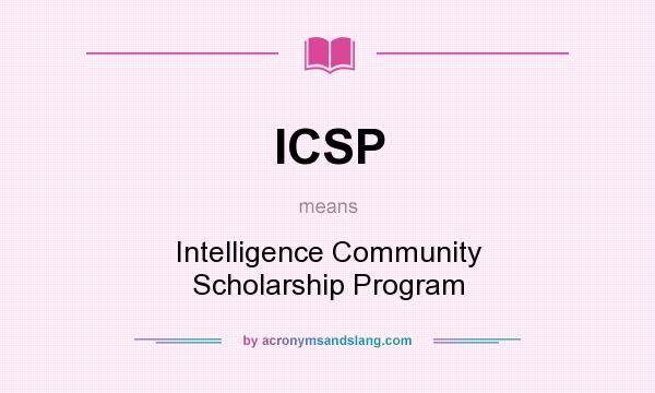 What does ICSP mean? It stands for Intelligence Community Scholarship Program