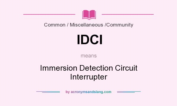 What does IDCI mean? It stands for Immersion Detection Circuit Interrupter