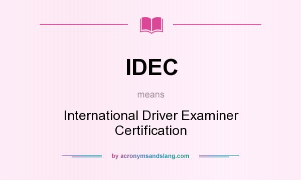 What does IDEC mean? It stands for International Driver Examiner Certification
