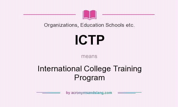 What does ICTP mean? It stands for International College Training Program