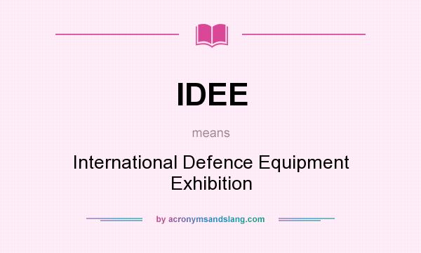 What does IDEE mean? It stands for International Defence Equipment Exhibition
