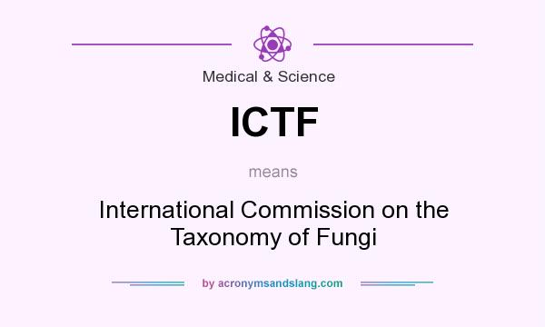 What does ICTF mean? It stands for International Commission on the Taxonomy of Fungi