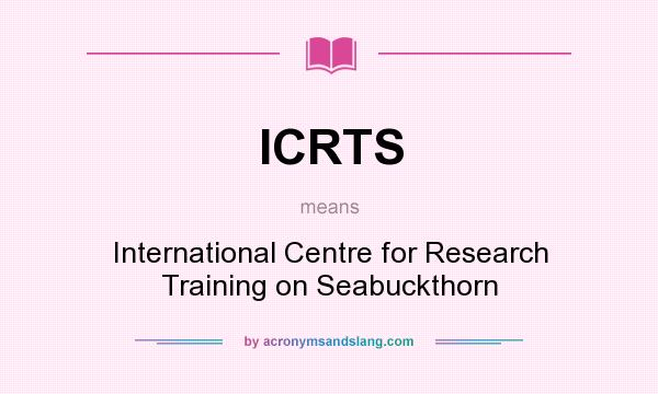 What does ICRTS mean? It stands for International Centre for Research Training on Seabuckthorn