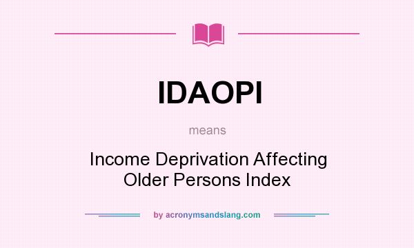 What does IDAOPI mean? It stands for Income Deprivation Affecting Older Persons Index