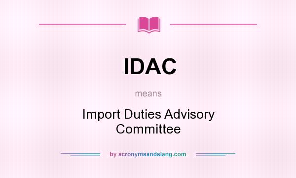 What does IDAC mean? It stands for Import Duties Advisory Committee