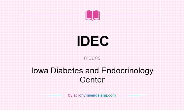 What does IDEC mean? It stands for Iowa Diabetes and Endocrinology Center