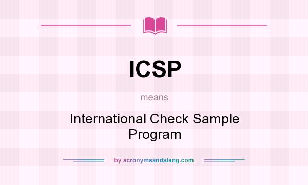 What does ICSP mean? It stands for International Check Sample Program