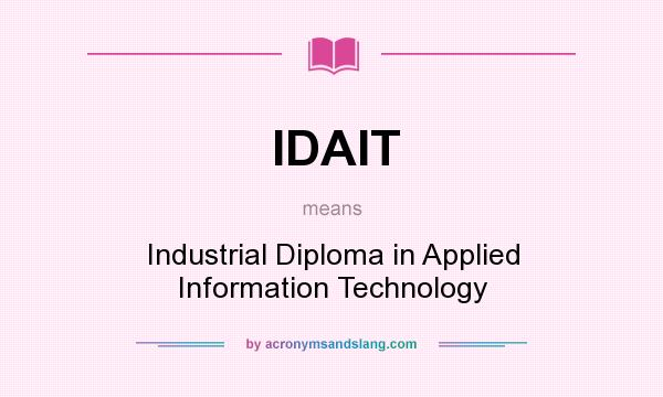 What does IDAIT mean? It stands for Industrial Diploma in Applied Information Technology