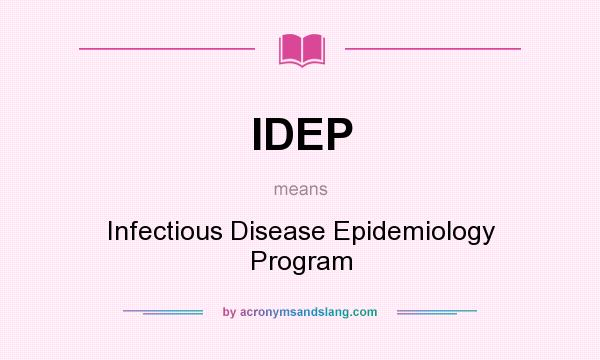 What does IDEP mean? It stands for Infectious Disease Epidemiology Program