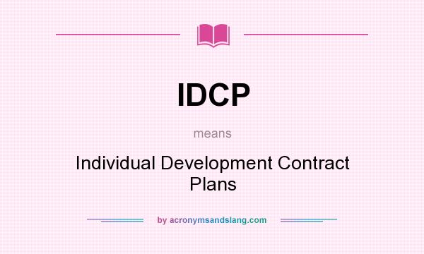 What does IDCP mean? It stands for Individual Development Contract Plans