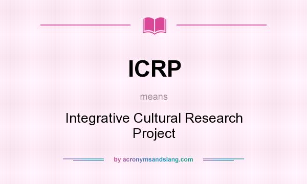 What does ICRP mean? It stands for Integrative Cultural Research Project