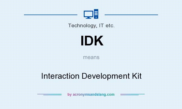 What does IDK mean? It stands for Interaction Development Kit